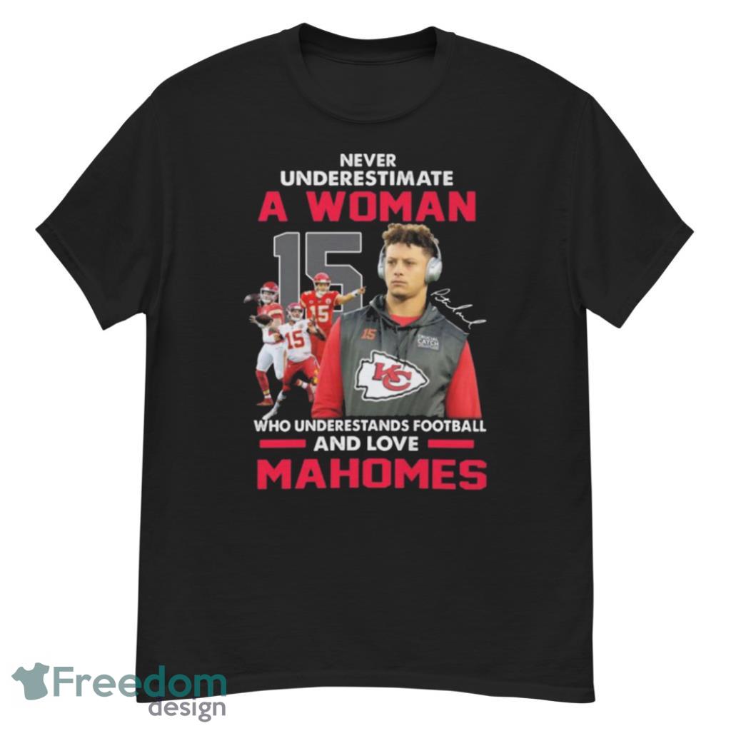 Patrick Mahomes Kansas City Chiefs Never Underestimate A Woman Who  Understands Football Loves Mahomes Shirt - Freedomdesign