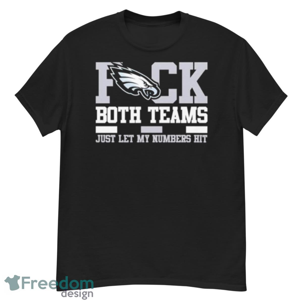 Philadelphia Eagles Fuck Both Teams Just Let My Numbers HiShirt - G500 Men’s Classic T-Shirt