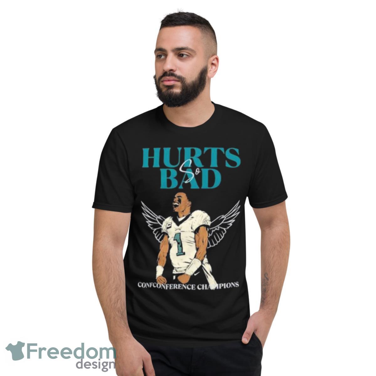 Philadelphia Eagles Hurts So Bad Conf Conference Champions Shirt - Short Sleeve T-Shirt