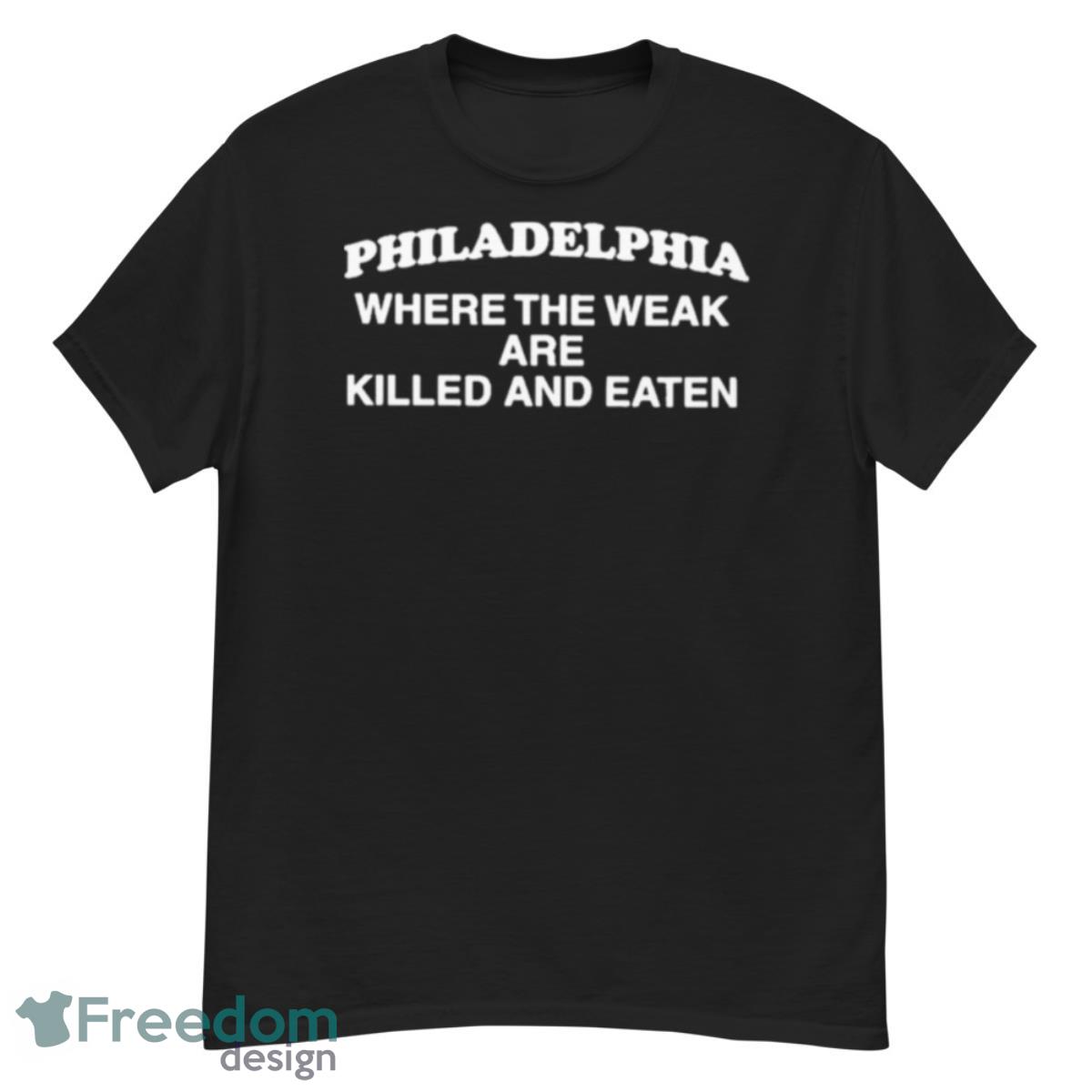 Philadelphia Where The Weak Are Killed And Eaten Maroon Shirt - G500 Men’s Classic T-Shirt