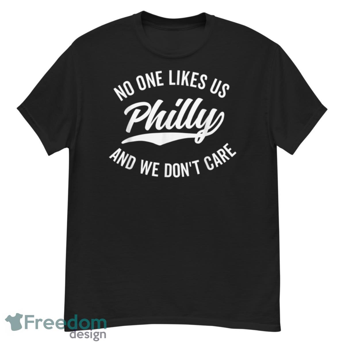 Philly No One Likes Us We Don't Care Shirt - G500 Men’s Classic T-Shirt