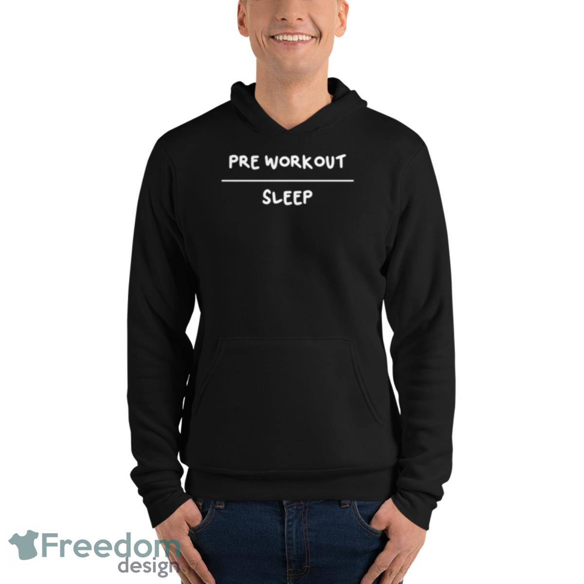 Pre Workout Sleep Shirt - Unisex Fleece Pullover Hoodie Pre Workout Sleep Shirt - Unisex Fleece Pullover Hoodie