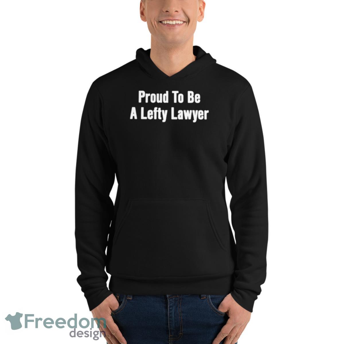 Proud To Be Lefty Lawyer Shirt - Unisex Fleece Pullover Hoodie Proud To Be Lefty Lawyer Shirt - Unisex Fleece Pullover Hoodie
