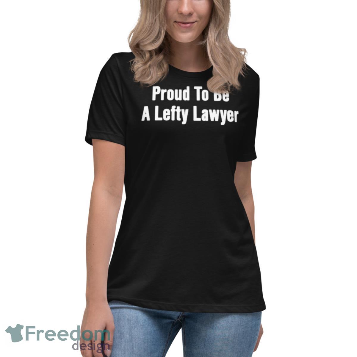 Proud To Be Lefty Lawyer Shirt - Womens Relaxed Short Sleeve Jersey Tee Proud To Be Lefty Lawyer Shirt - Womens Relaxed Short Sleeve Jersey Tee
