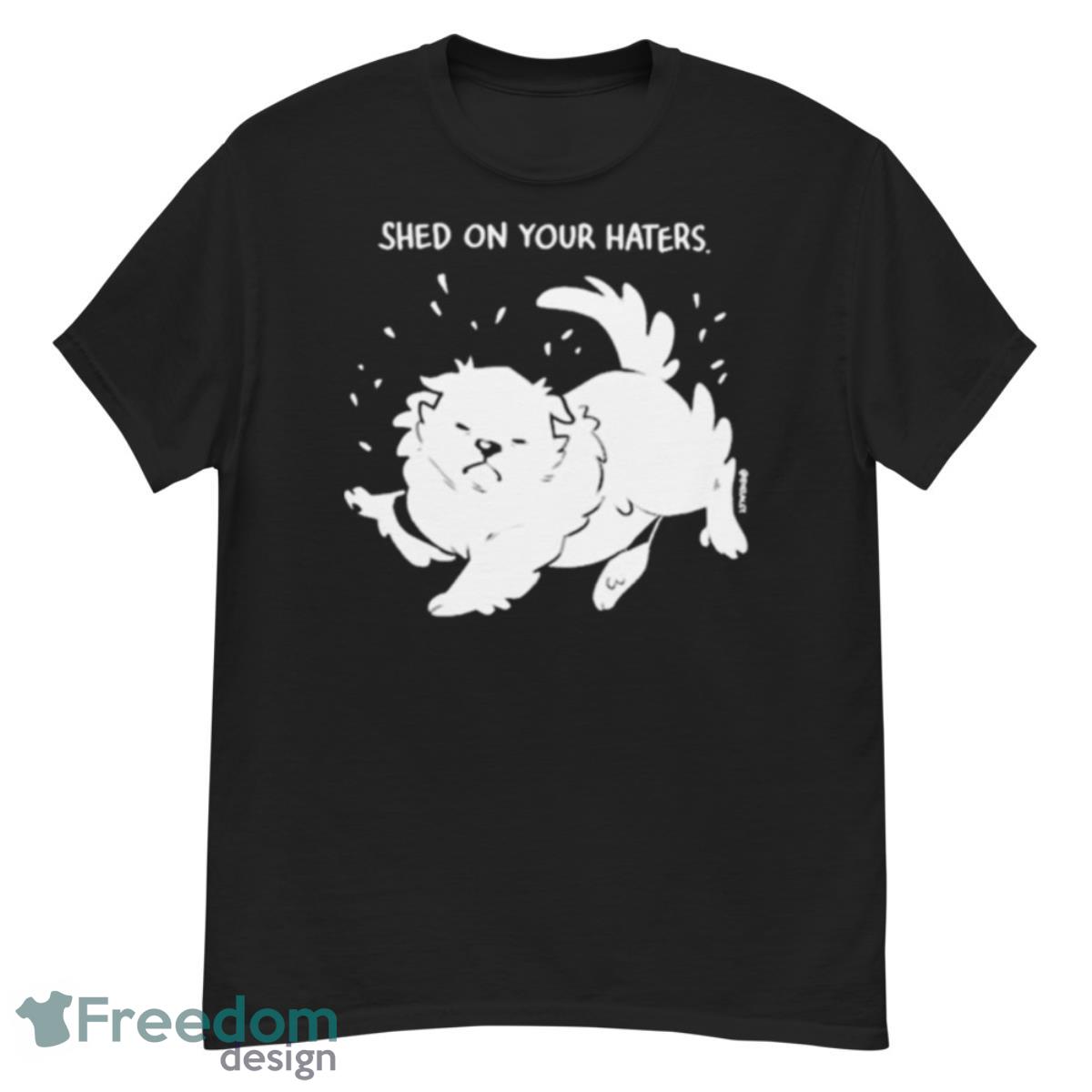 Shed On Your Haters Shirt - G500 Men’s Classic T-Shirt