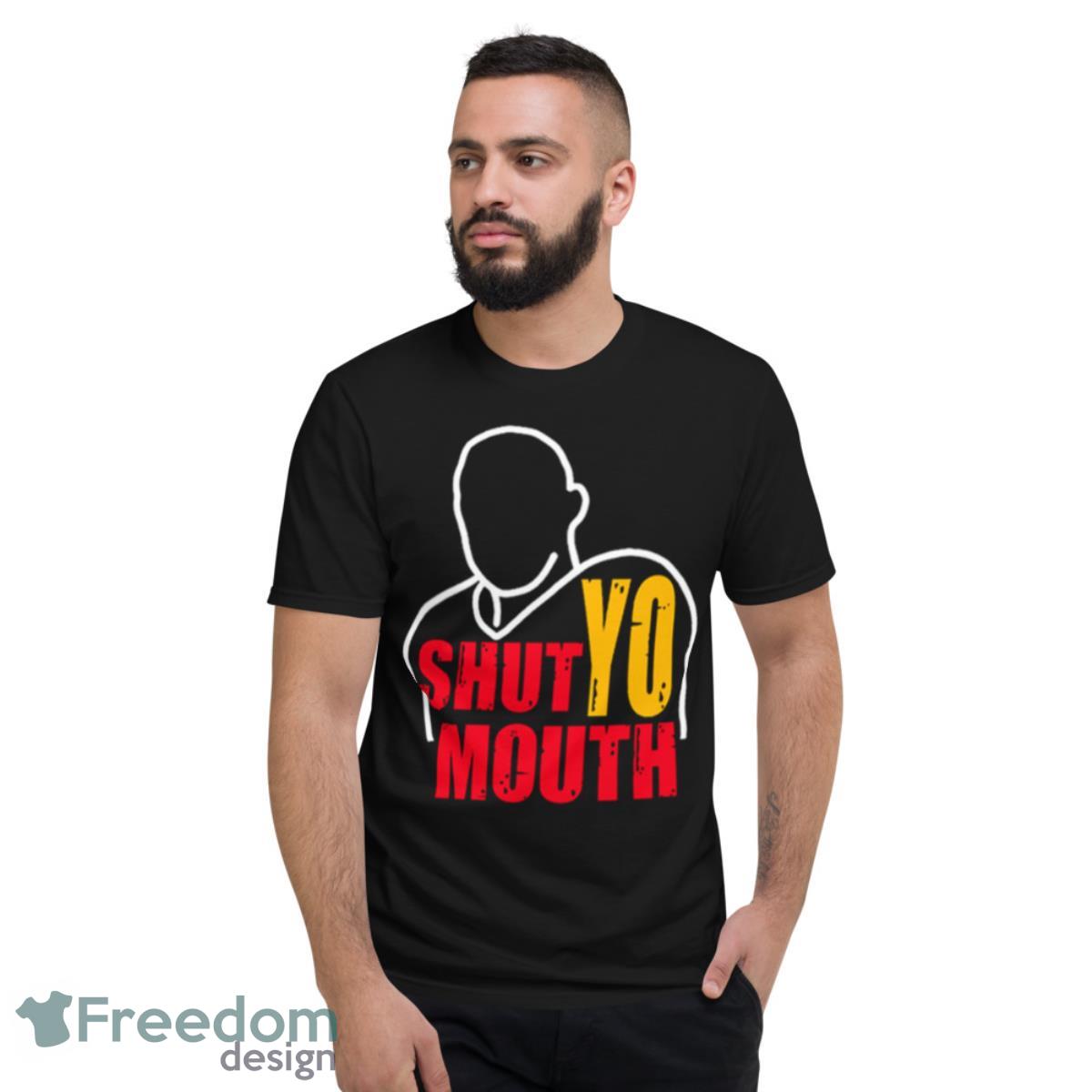 Shut Yo Mouth Unisex Football Fan Gift Shirt - Short Sleeve T-Shirt