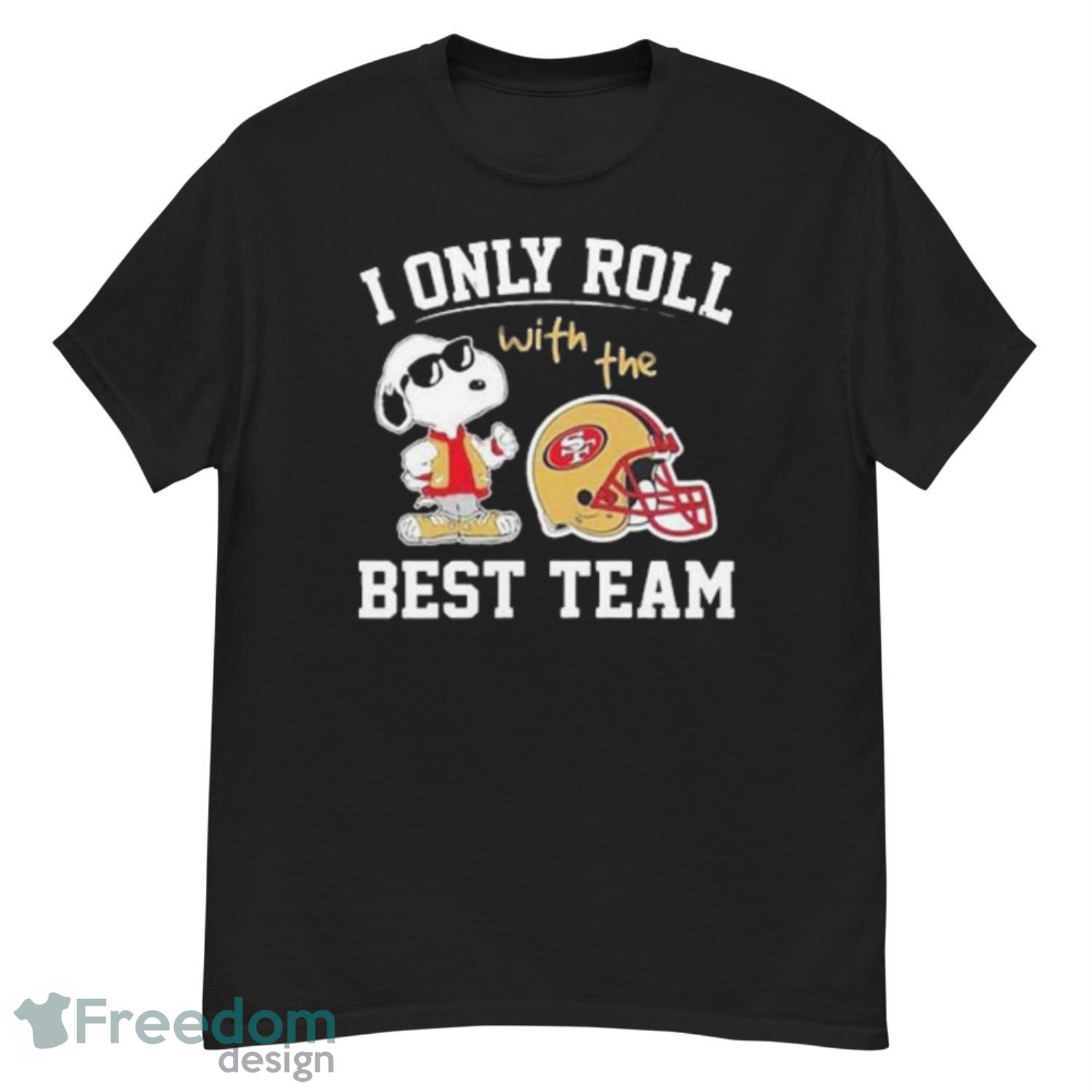 Snoopy And Woodstock I Only Roll With The San Francisco 49ers T-Shirt -  T-shirts Low Price