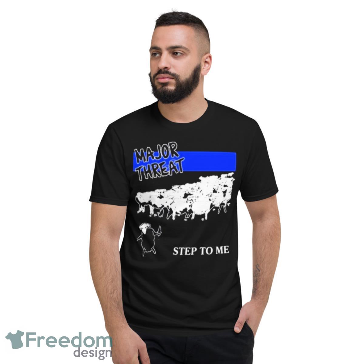 Stanleywsmerch Major Threat Step To Me Shirt - Short Sleeve T-Shirt