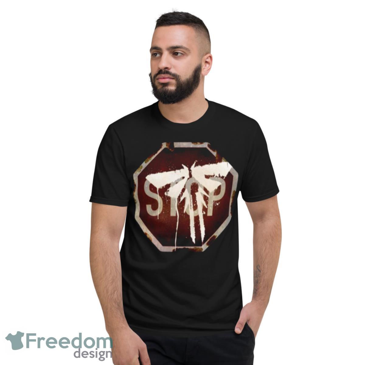 Stop Sign Tlou Tv Series The Last Of Us Shirt - Short Sleeve T-Shirt