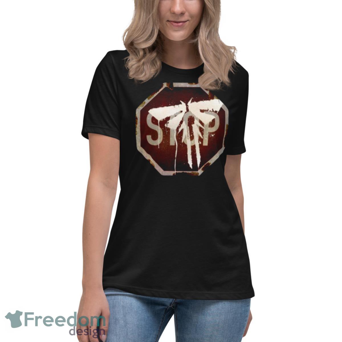Stop Sign Tlou Tv Series The Last Of Us Shirt - Womens Relaxed Short Sleeve Jersey Tee Stop Sign Tlou Tv Series The Last Of Us Shirt - Womens Relaxed Short Sleeve Jersey Tee