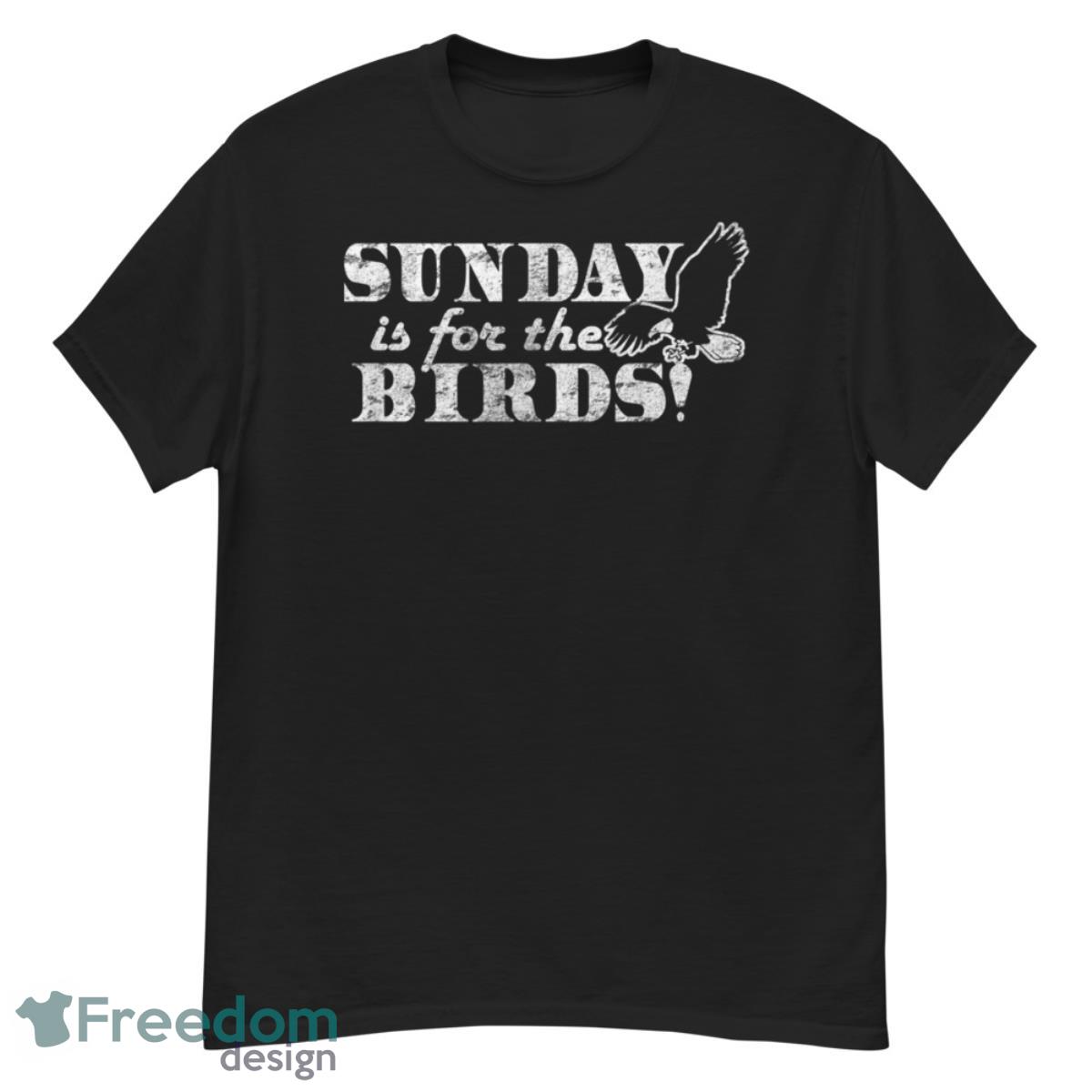 Sunday is for the Birds Fly Eagles Bird Watcher Shirt - G500 Men’s Classic T-Shirt