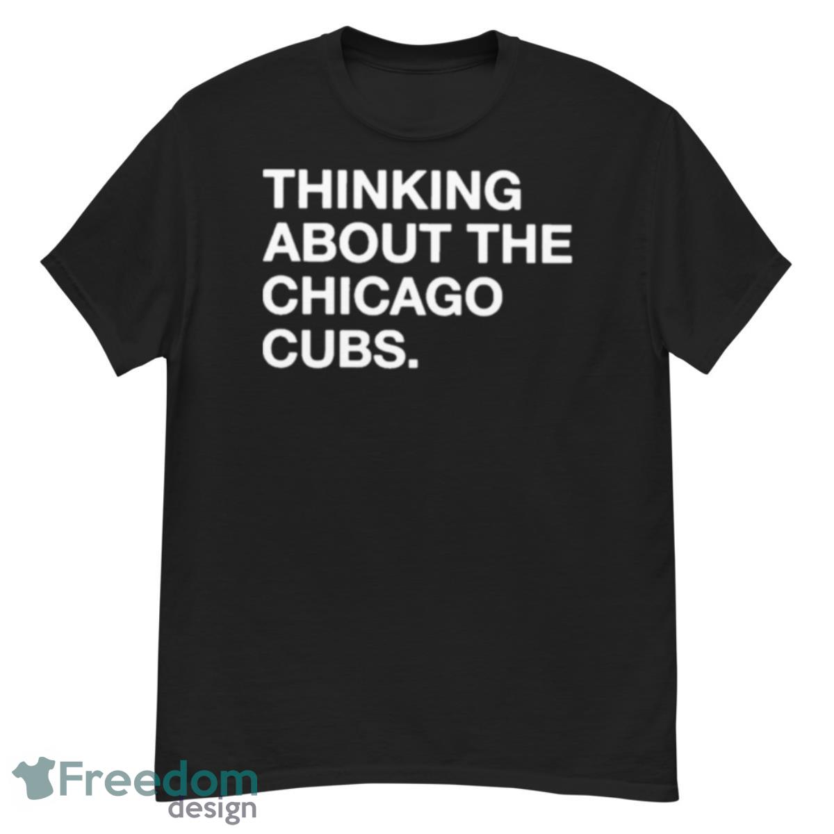 Thinking About The Chicago Cubs Shirt - G500 Men’s Classic T-Shirt