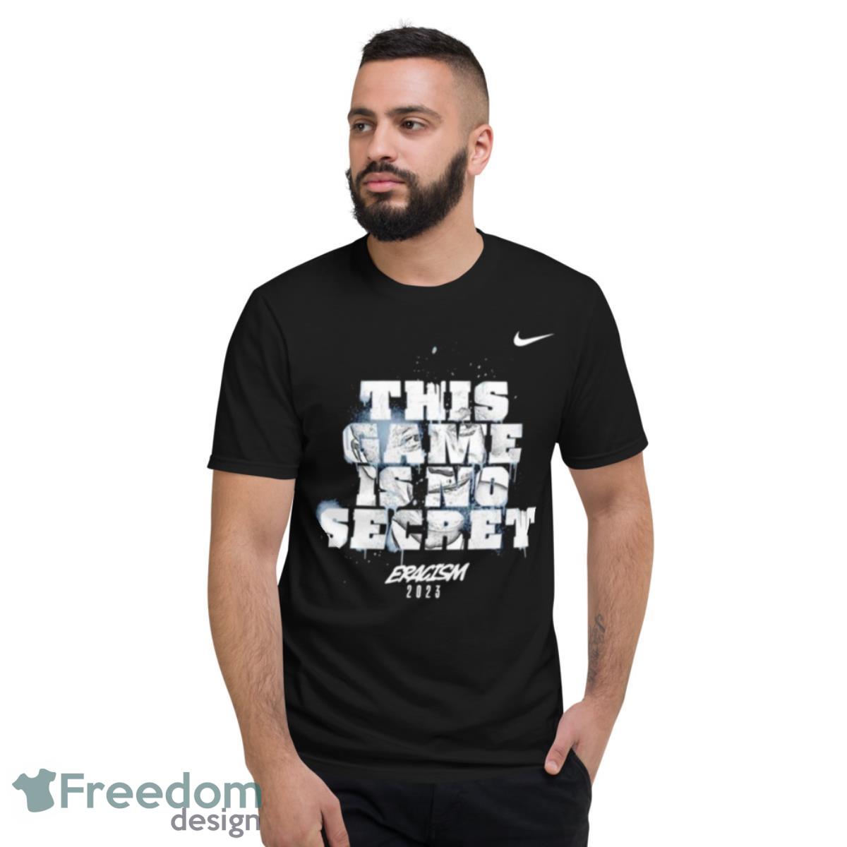 This Game Is No Secret Eracism 2023 Nike Shirt - Short Sleeve T-Shirt