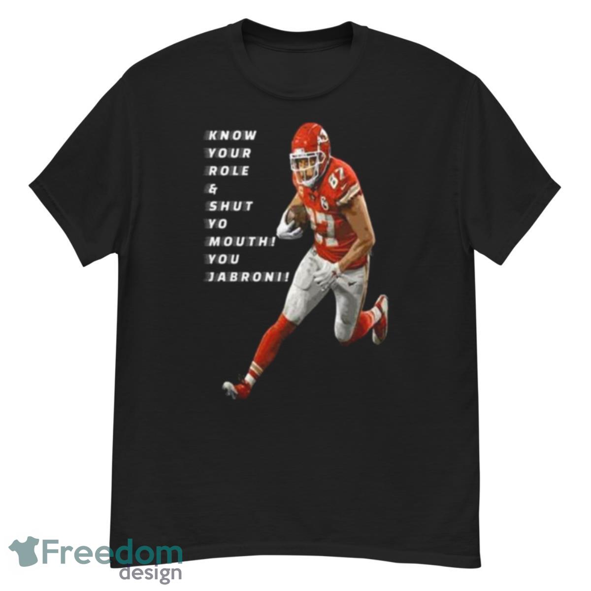 Travis Kelce Know Your Role And Shut Yo Mouth You Jabron Shirt - G500 Men’s Classic T-Shirt