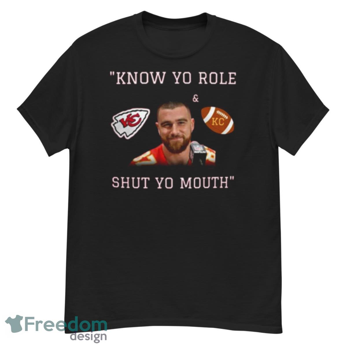 Travis Kelce Know Your Role Shut Your Mouth T-Shirt