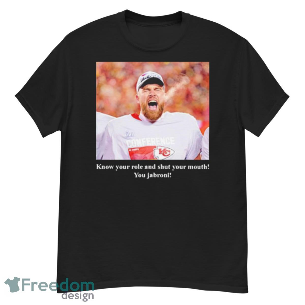 Travis Kelce Know Your Role And Shut Your Mouth You Jabroni Shirt - G500 Men’s Classic T-Shirt