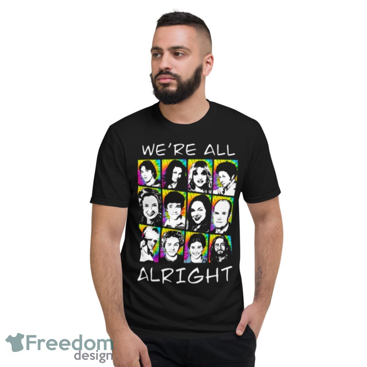 We’re All Alright That ‘70s Show Shirt - Short Sleeve T-Shirt