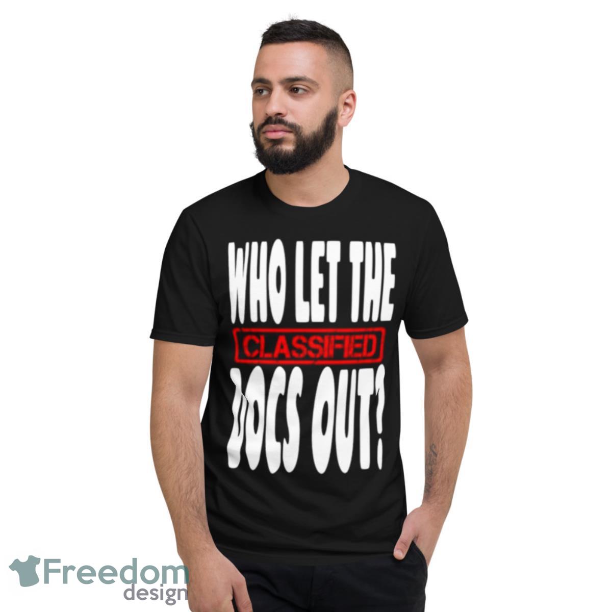 Who Let The Classified Docs Out Shirt - Short Sleeve T-Shirt