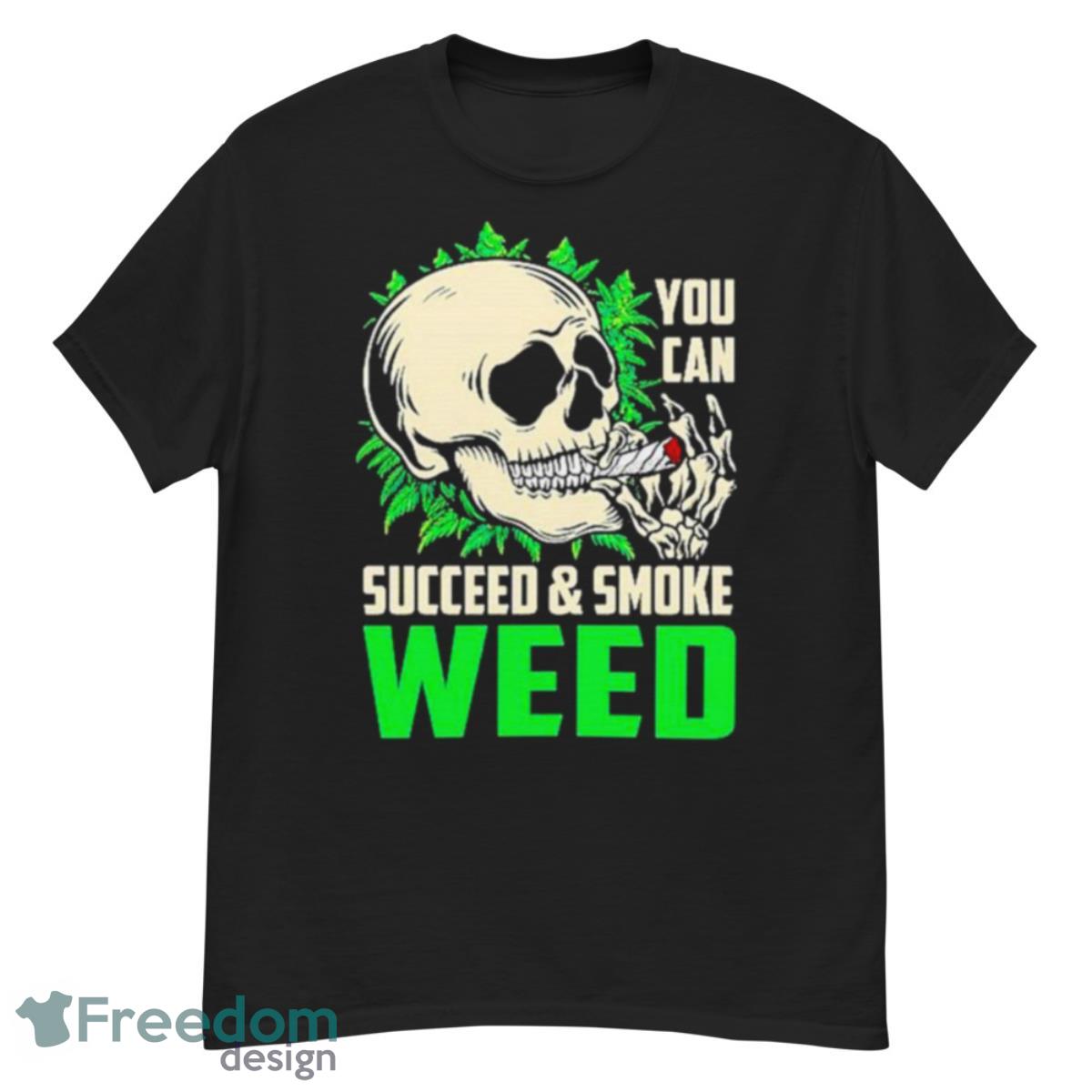 You Can Succeed And Smoke Weed Skull Shirt - G500 Men’s Classic T-Shirt