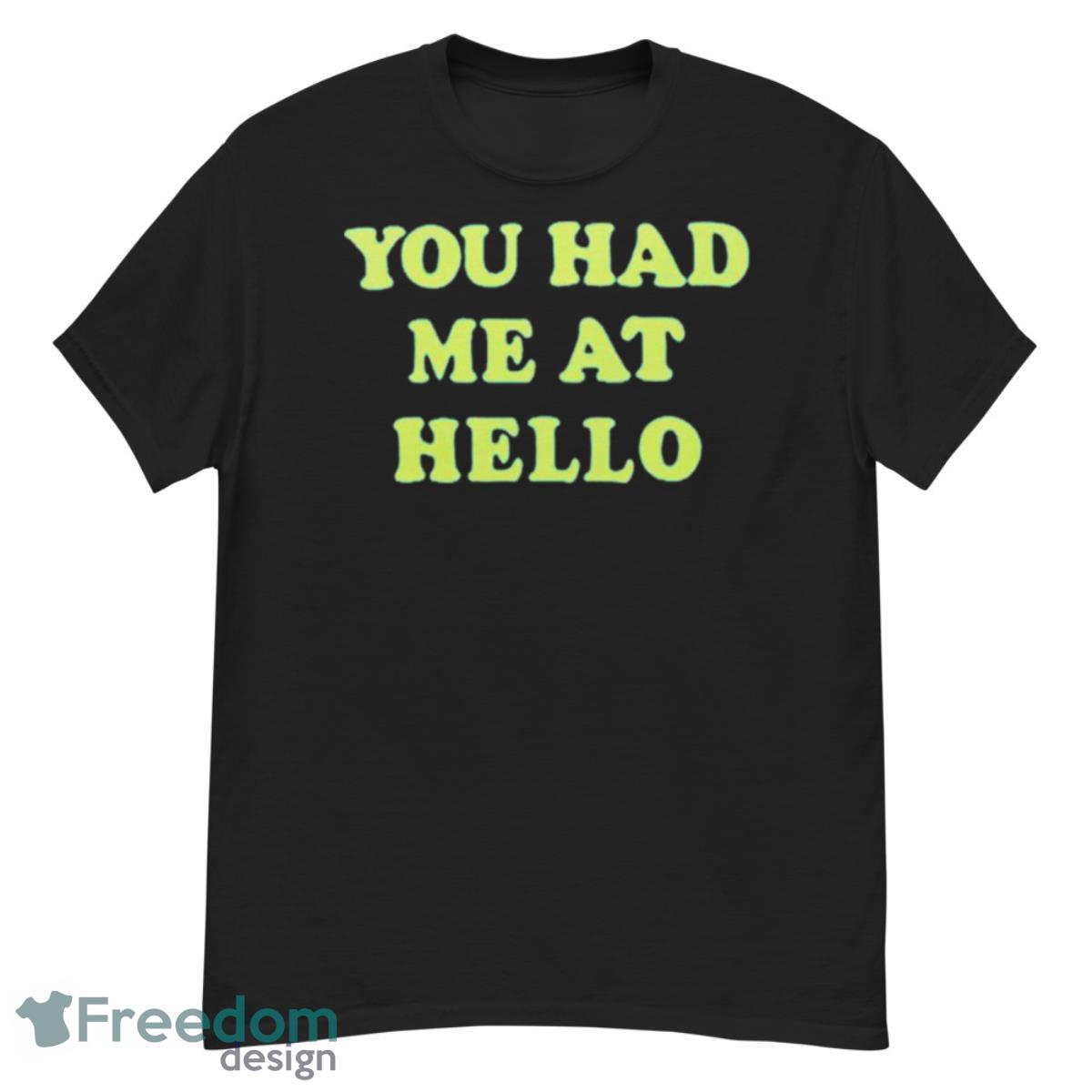 You Had Me At Hello Shirt - G500 Men’s Classic T-Shirt