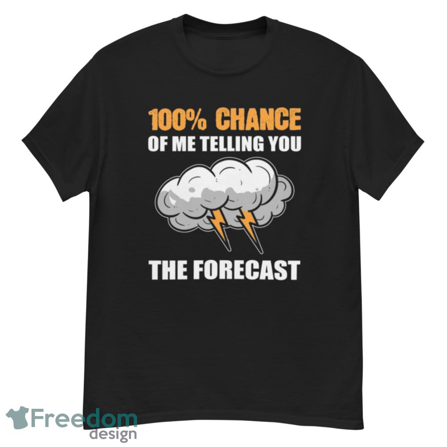 100 % Chance Of Me Telling You The Forecast Shirt - G500 Men’s Classic T-Shirt