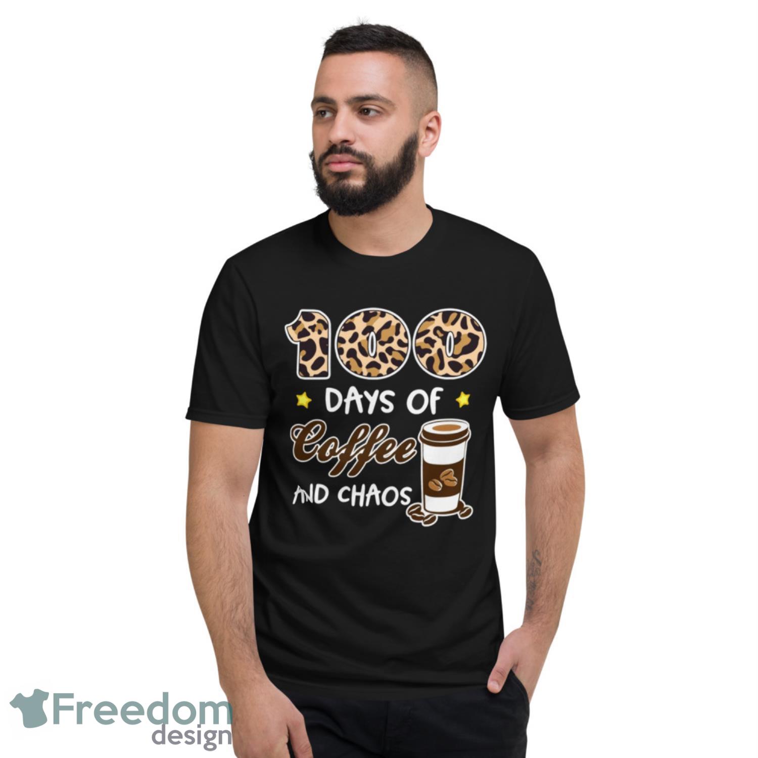 100 Days Of Coffee And Chaos 100th Day Of School For Teacher T-Shirt - Short Sleeve T-Shirt