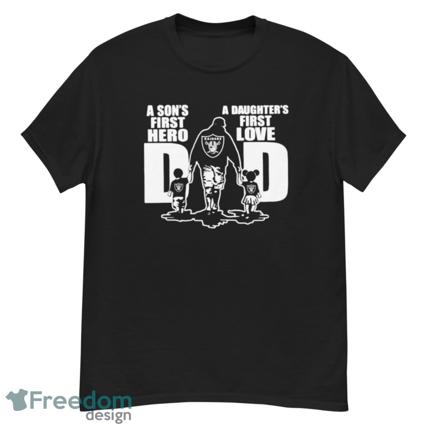 A son's first hero dad a daughter's first love dad Oakland Raiders shirt