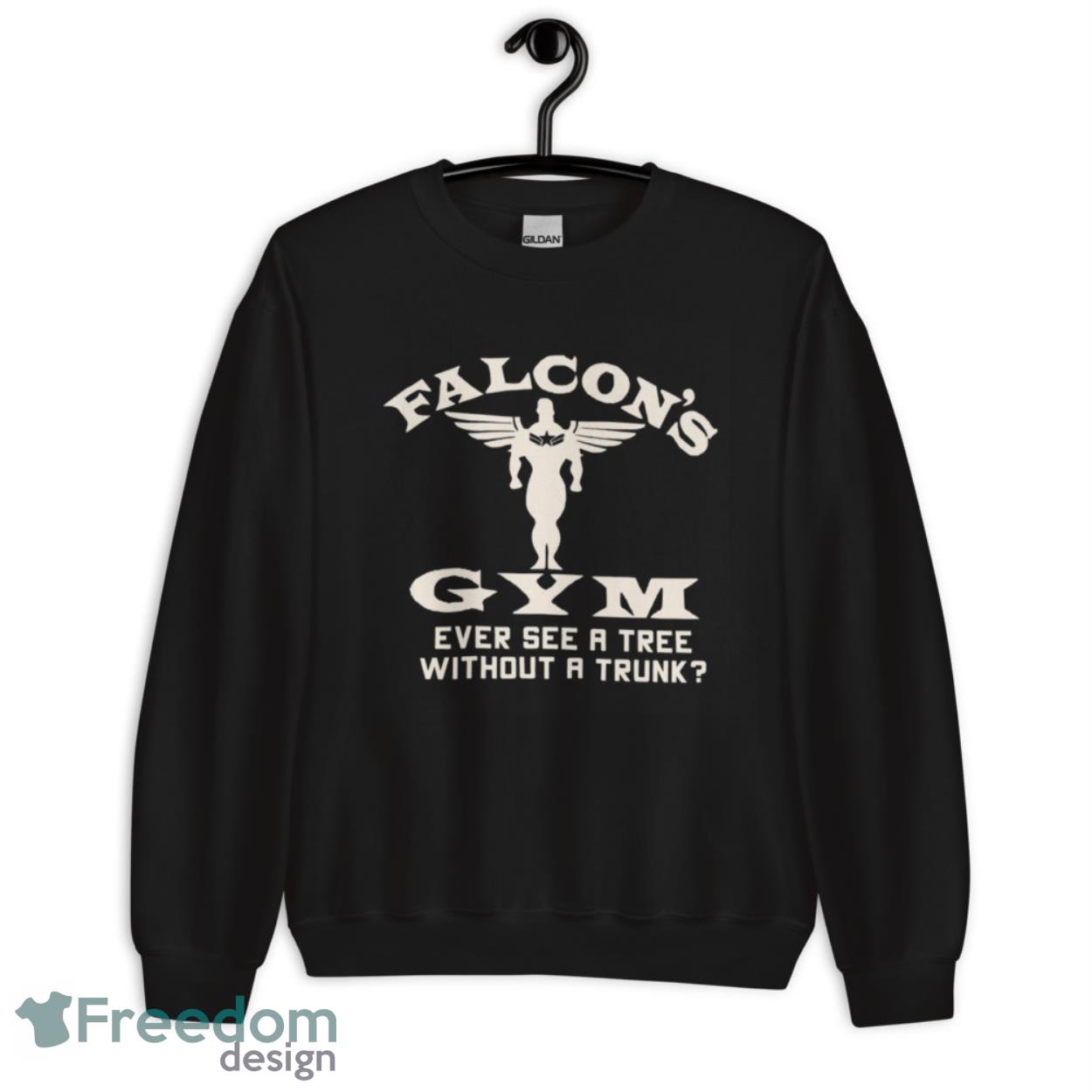 Falcons Gym Ever See A Tree Without A Trunk Shirt - Unisex Crewneck Sweatshirt Falcons Gym Ever See A Tree Without A Trunk Shirt - Unisex Crewneck Sweatshirt