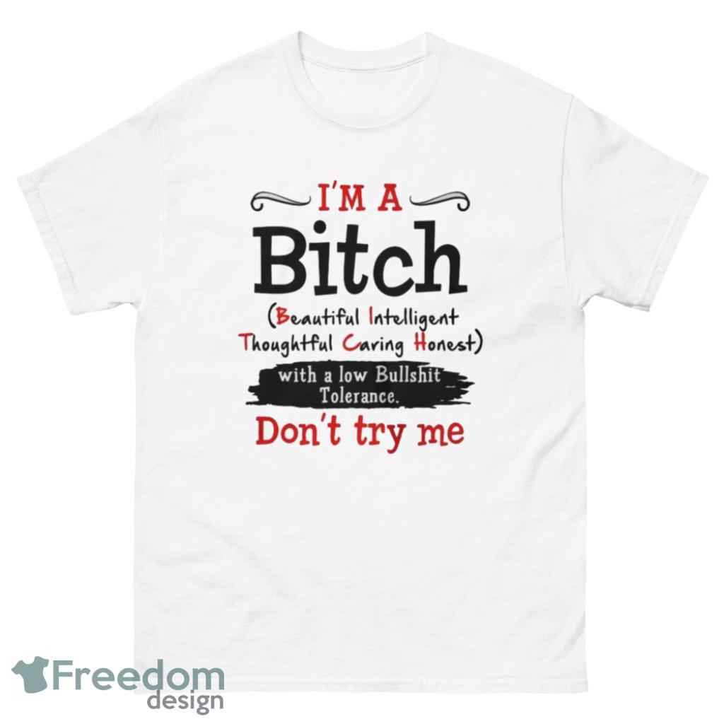 Im a Bitch with a low bullshit tolerance dont try me shirt Product Photo 2