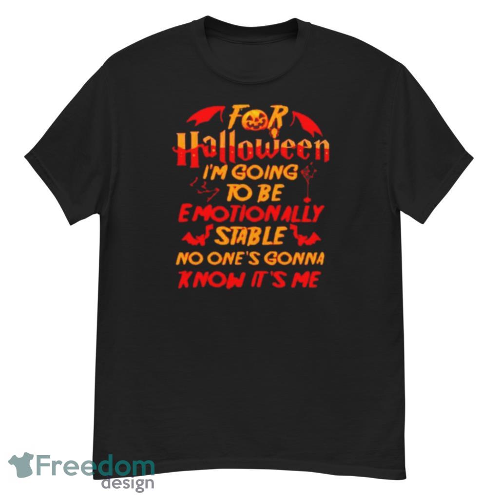 I’m going to be emotionally stable no one’s gonna Halloween T-Shirt Product Photo 1