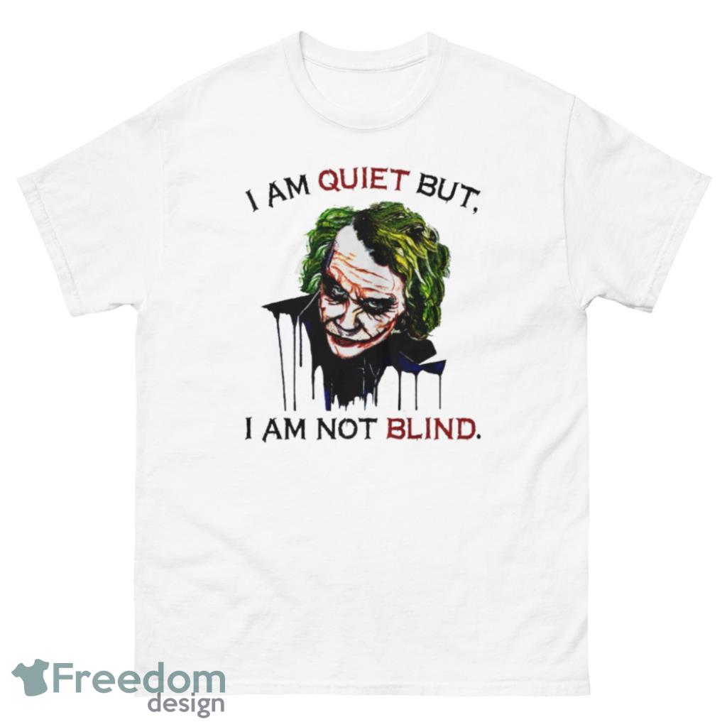 Joker I Am Quiet But I Am Not Blind T-Shirt Product Photo 2