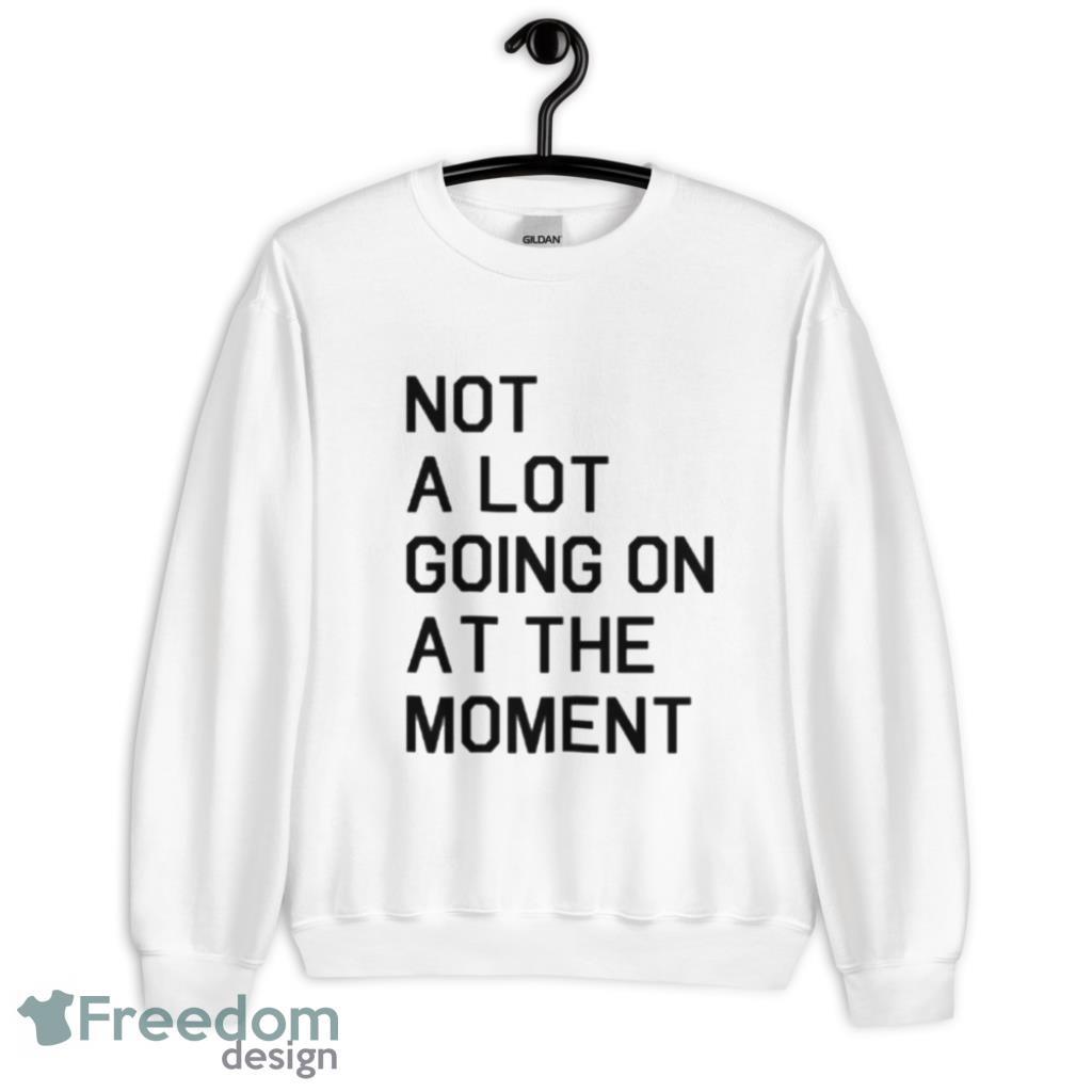 Not A Lot Going On At The Moment T-Shirt Product Photo 2