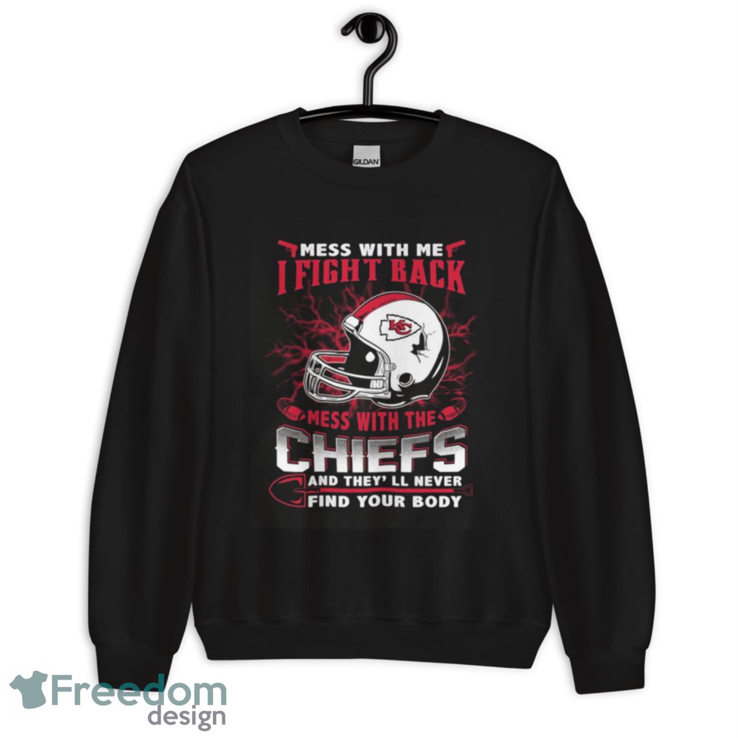 NFL Football Kansas City Chiefs Mess With Me I Fight Back Mess With My Team And They’ll Never Find Your Body Shirt T Shirt - Unisex Crewneck Sweatshirt NFL Football Kansas City Chiefs Mess With Me I Fight Back Mess With My Team And They’ll Never Find Your Body Shirt T Shirt - Unisex Crewneck Sweatshirt