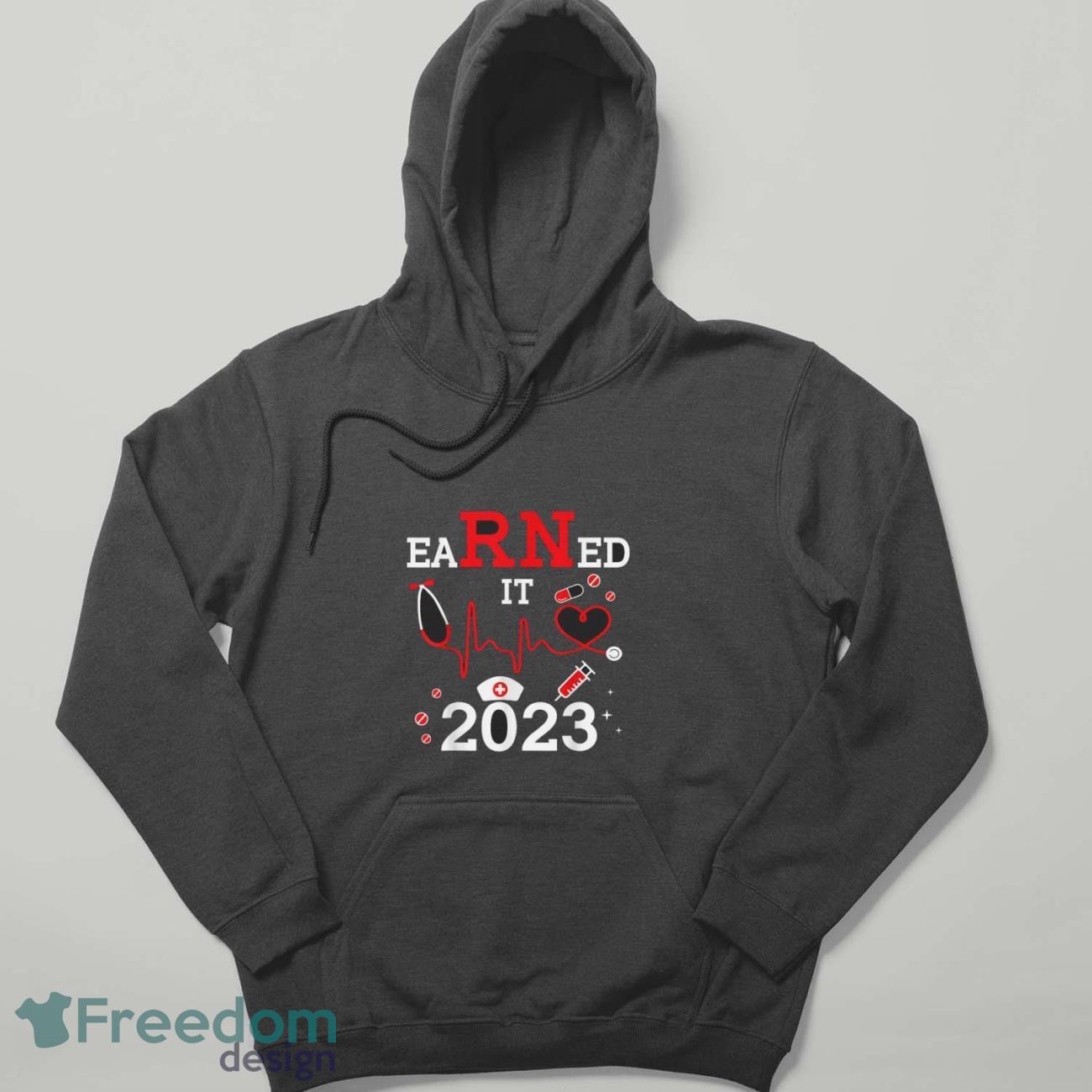Earned It 2023 For Nurse Graduation Or RN LPN Class Of 2023 T-Shirt - Hoodie Earned It 2023 For Nurse Graduation Or RN LPN Class Of 2023 T-Shirt - Hoodie