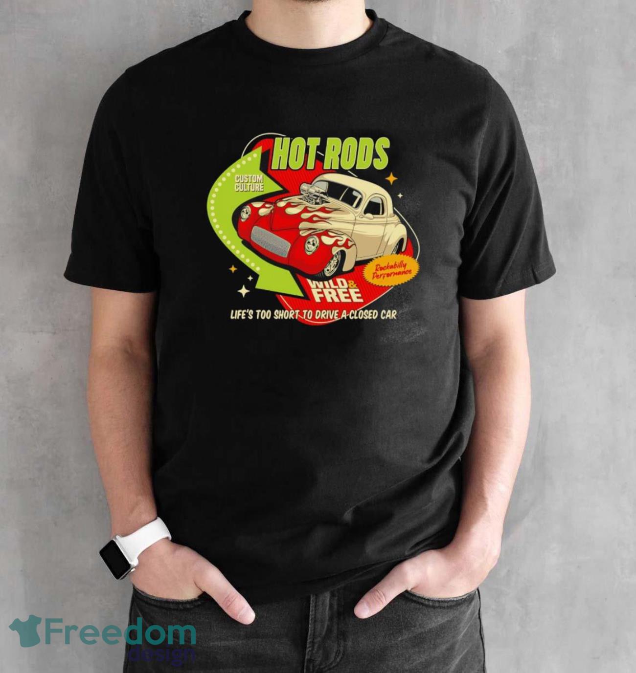 Hot Rods Wild and Free Rockabilly Performance life’s too short to drive a closed car retro shirt - Black Unisex T-Shirt