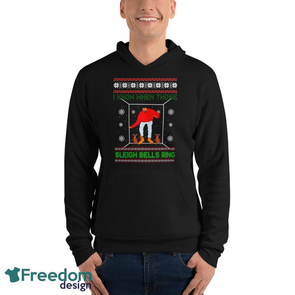 Drake I Know When Those Sleigh Bells Ring Christmas T-Shirt For Men Women - Unisex Fleece Pullover Hoodie Drake I Know When Those Sleigh Bells Ring Christmas T-Shirt For Men Women - Unisex Fleece Pullover Hoodie