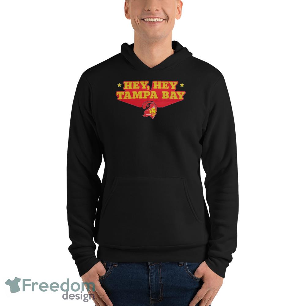 Hey Hey Tampa Bay Buccaneers shirt, hoodie, sweater, longsleeve and V-neck  T-shirt