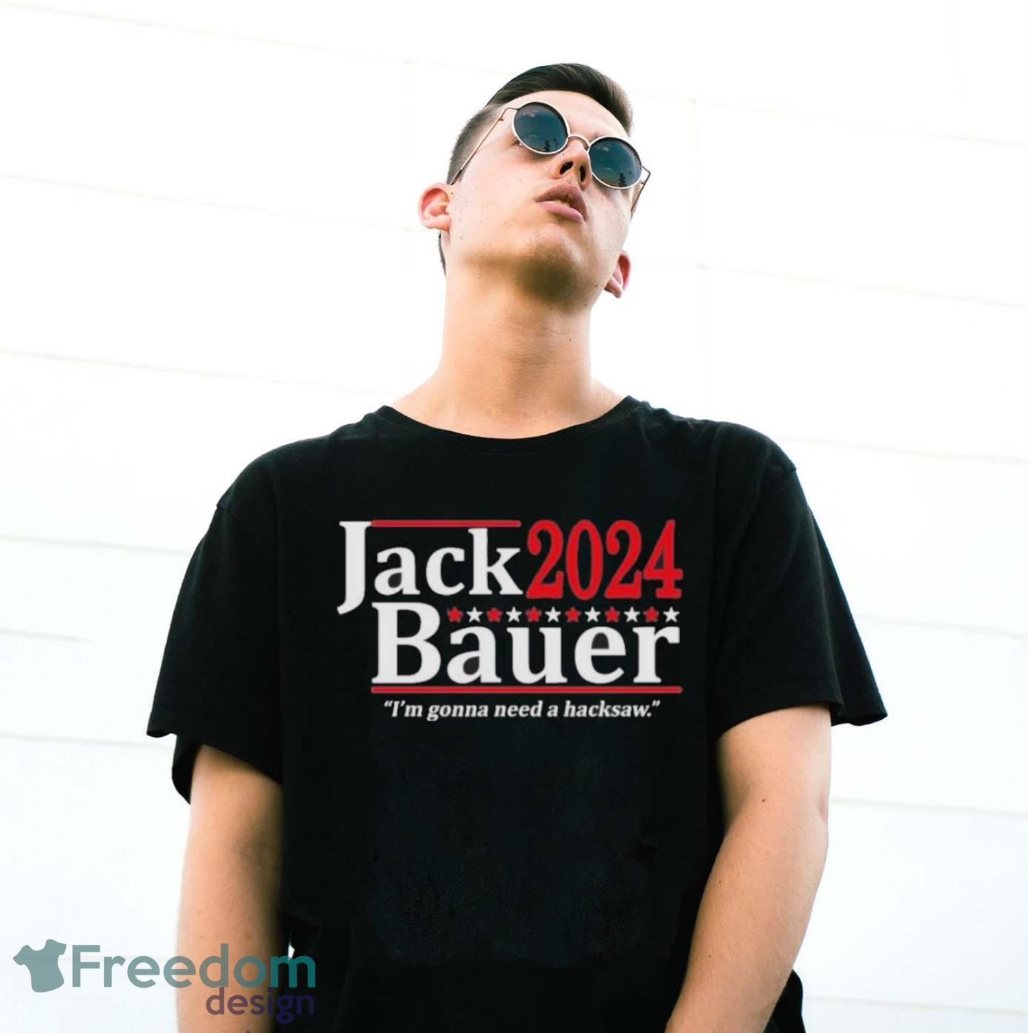 Jack Bauer 2024 I’m Gonna Need A Hacksaw Shirt - G500 Gildan T-Shirt