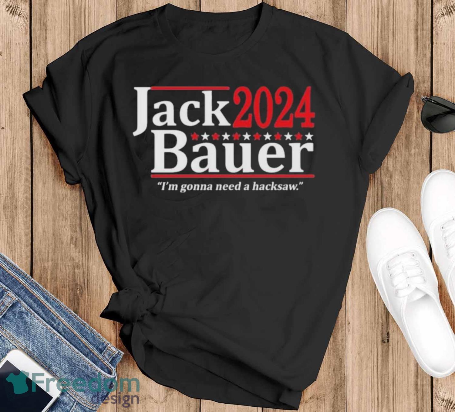 Jack Bauer 2024 I’m Gonna Need A Hacksaw Shirt - Black T-Shirt