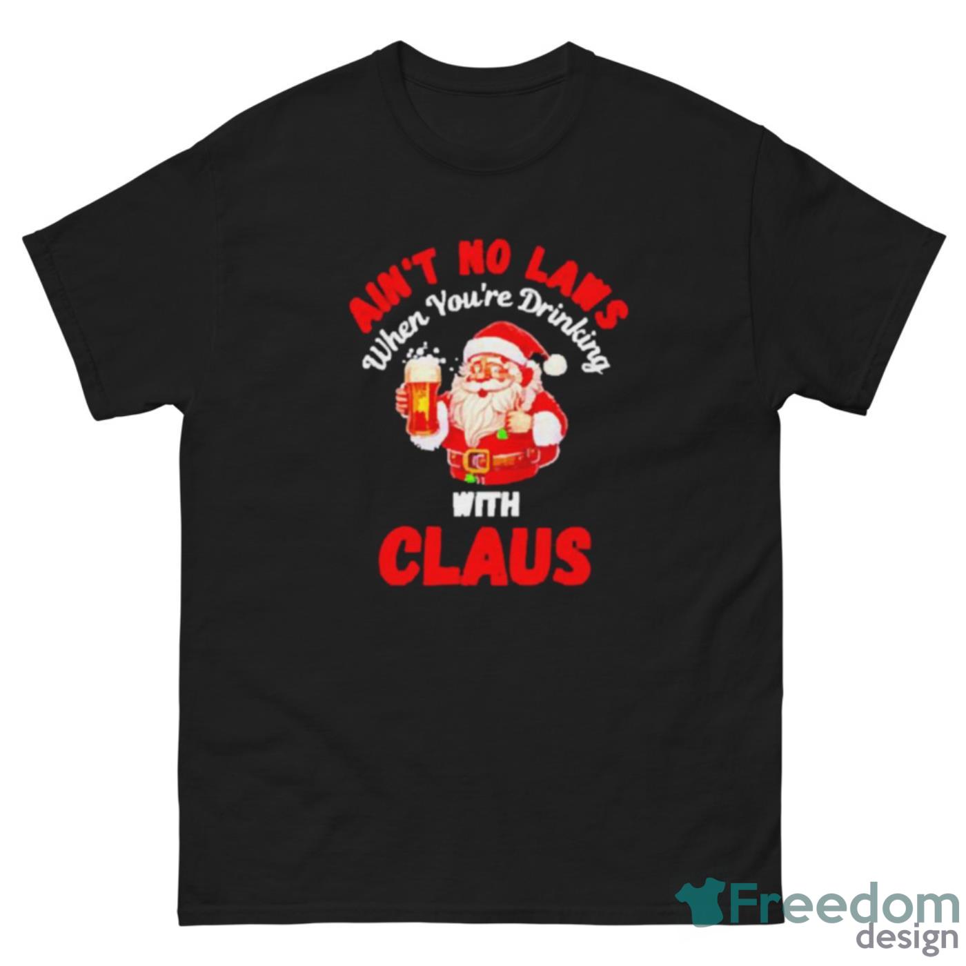 Ain’t no laws when you’re drinking with Claus Christmas shirt - G500 Men’s Classic Tee