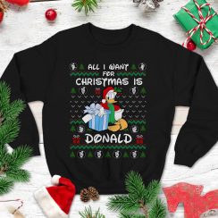 All I Want For Christmas Is Donald Christmas Sweatshirt