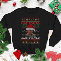 Bad Santa Sweatshirt Thurman Merman Shirt Hey Santa Can I Fix You Christmas Sweatshirt