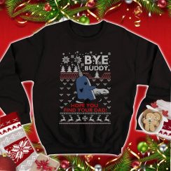 Bye Buddy Hope You Find Your Dad Christmas Sweatshirt