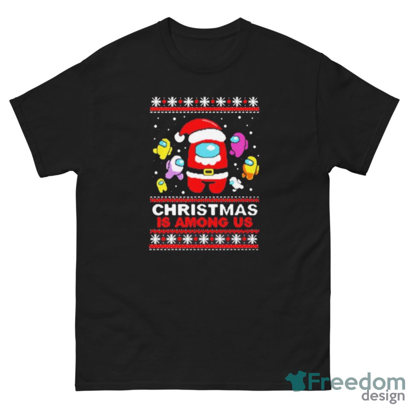 Christmas is Among Us ugly Christmas shirt - G500 Men’s Classic Tee