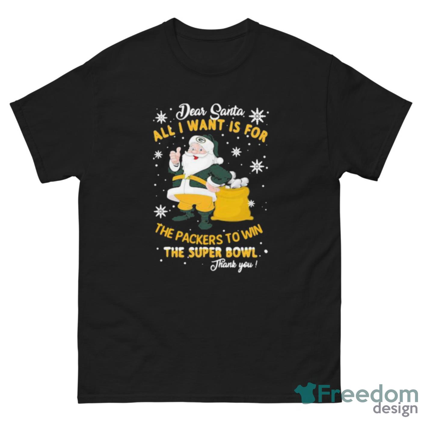 Dear Santa All I Want Is For The Packers To Win The Super Bowl Merry Christmas Shirt - G500 Men’s Classic Tee