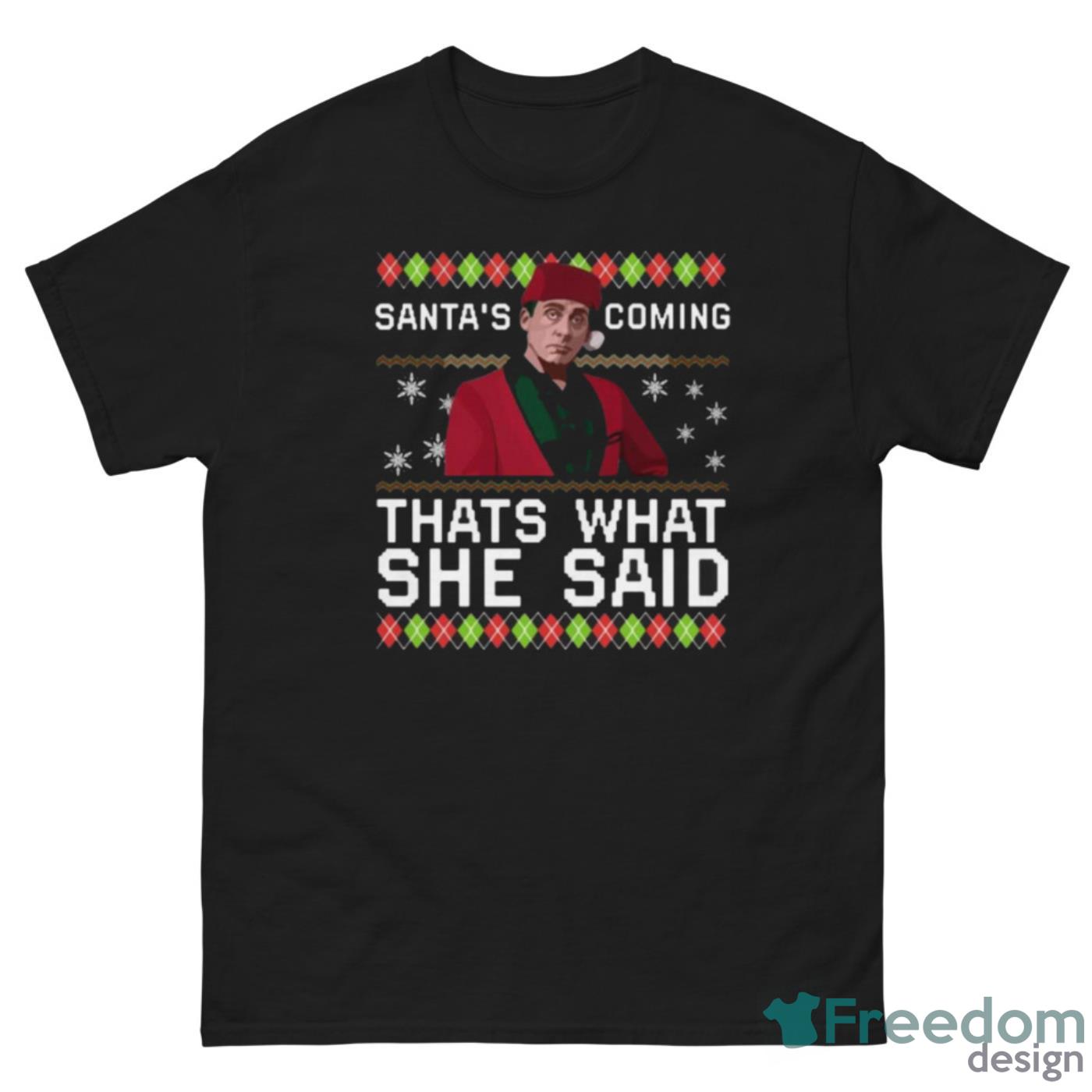 Funny Michael Scott Santa’s Coming That’s What She Said Ugly Christmas Shirt - G500 Men’s Classic Tee