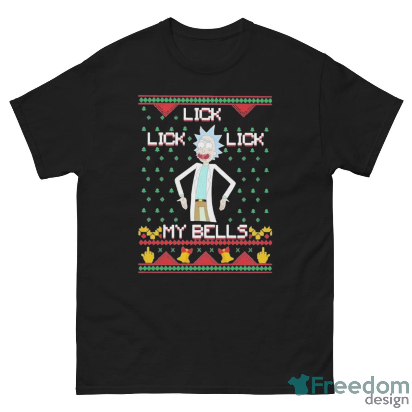 Funny Rick Sanchez Lick Lick Lick My Bells Ugly Christmas Shirt - G500 Men’s Classic Tee