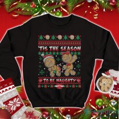 Gingerbread Dirty Sweatshirt Gingerbread Cookies Tis The Season To Be Naughty Christmas Sweatshirt
