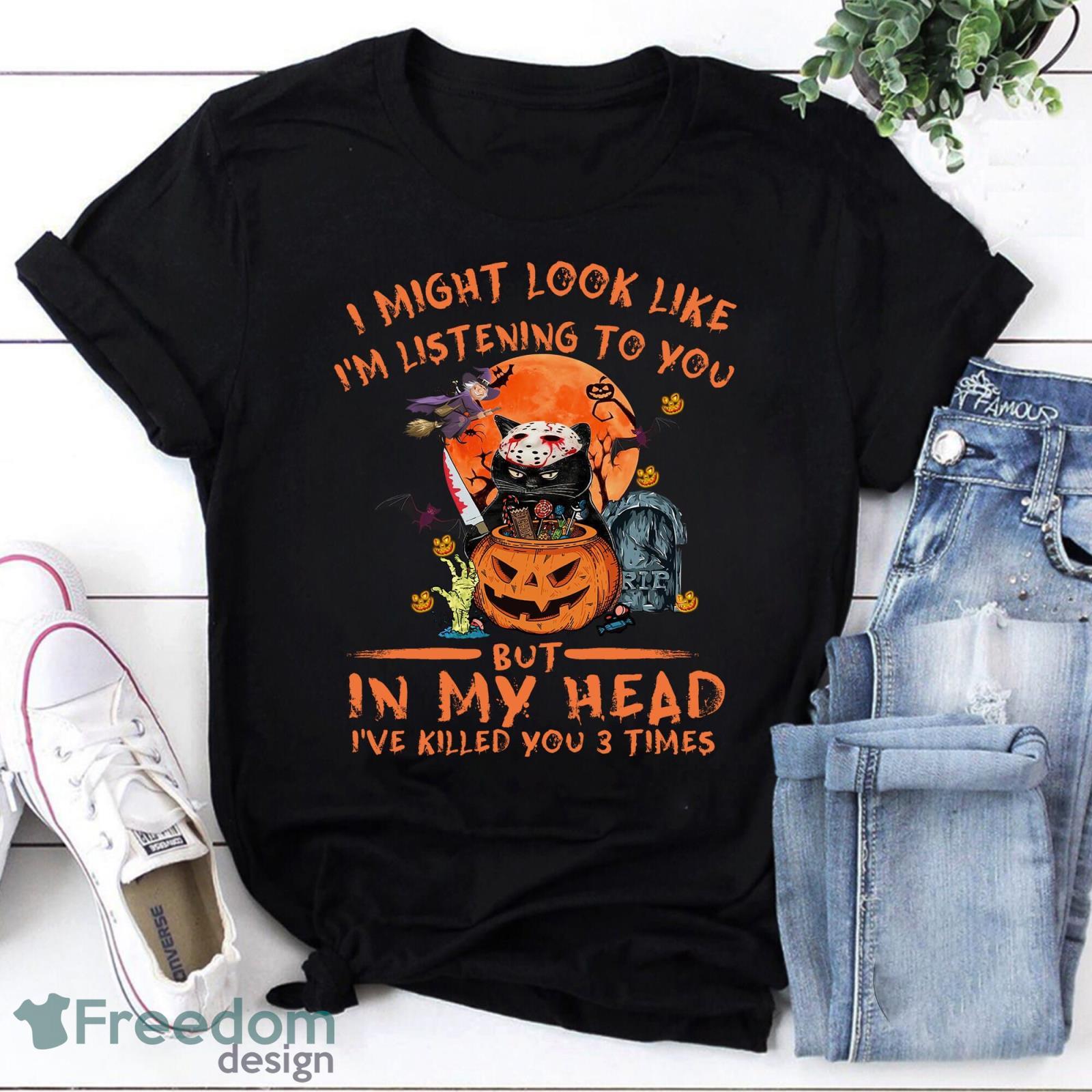 I Might Look Like I’m Listening To You But In My Head I’ve Killed You 3 Times Vintage T-Shirt Black Cat Halloween Shirt Product Photo 1