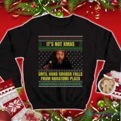 It’s Not Xmas Until Hans Gruber Falls From Nakatomi Plaza Funny T Shirt Die Hard Christmas Sweatshirt